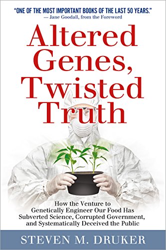 Altered Genes, Twisted Truth: How the Venture to Genetically Engineer Our Food Has Subverted Science, Corrupted Government, and Systematically Deceived the Public von Clear River Press